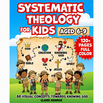 Systematic Theology for Kids Aged 6-9
